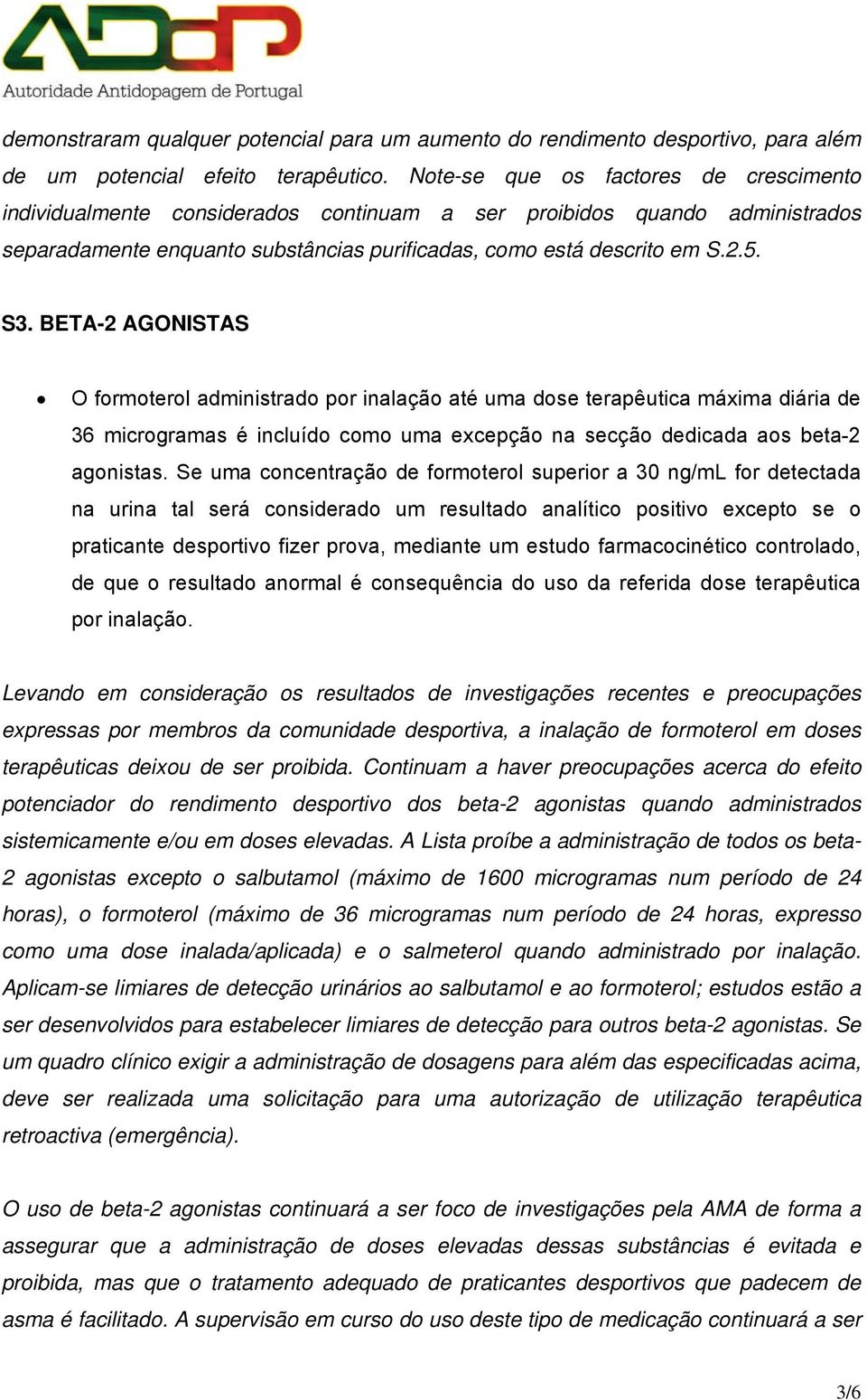 BETA-2 AGONISTAS O formoterol administrado por inalação até uma dose terapêutica máxima diária de 36 microgramas é incluído como uma excepção na secção dedicada aos beta-2 agonistas.