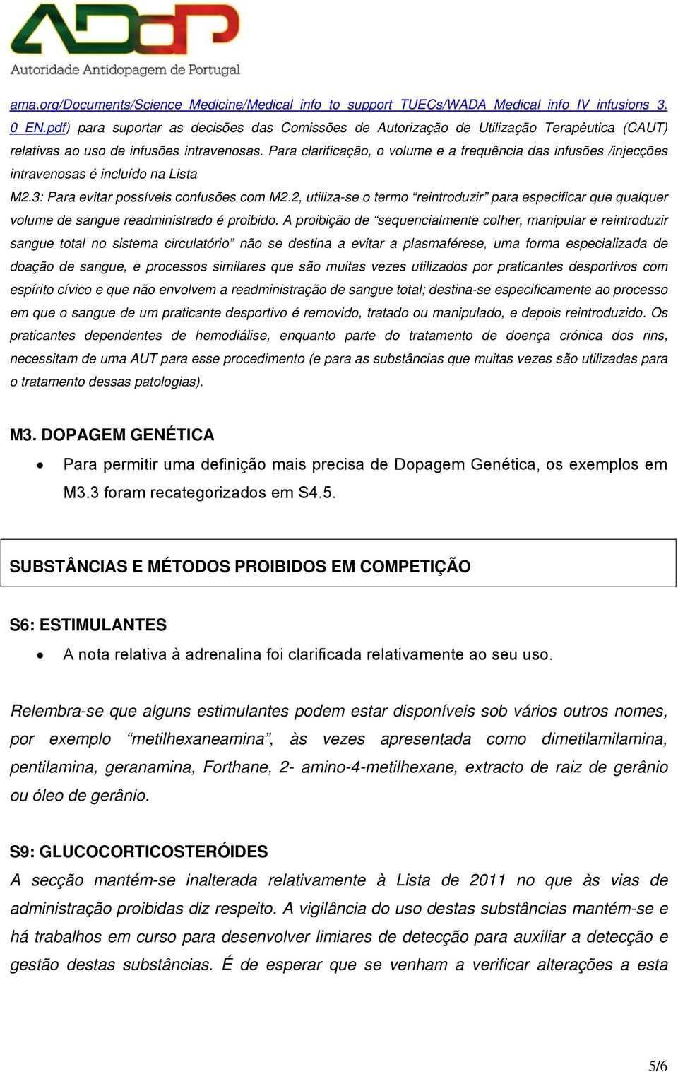 Para clarificação, o volume e a frequência das infusões /injecções intravenosas é incluído na Lista M2.3: Para evitar possíveis confusões com M2.