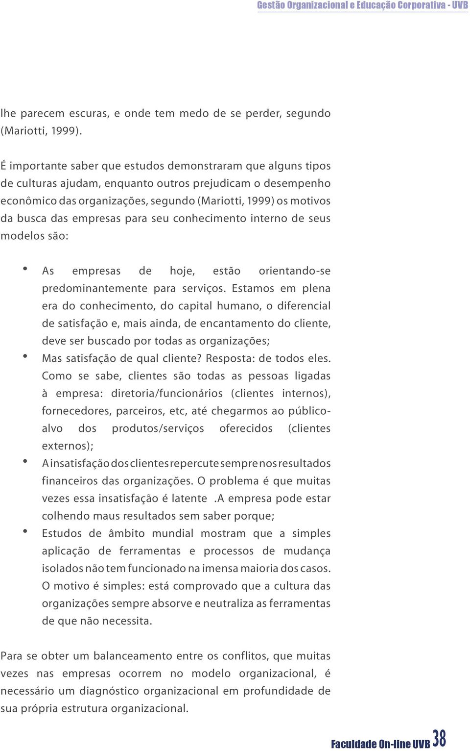 empresas para seu conhecimento interno de seus modelos são: As empresas de hoje, estão orientando-se predominantemente para serviços.