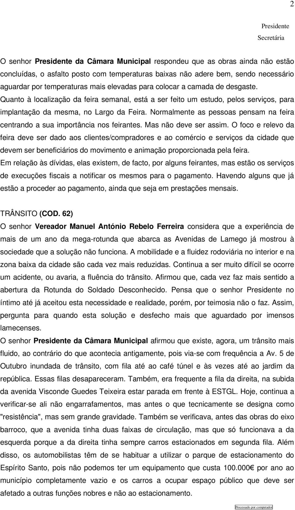 Normalmente as pessoas pensam na feira centrando a sua importância nos feirantes. Mas não deve ser assim.