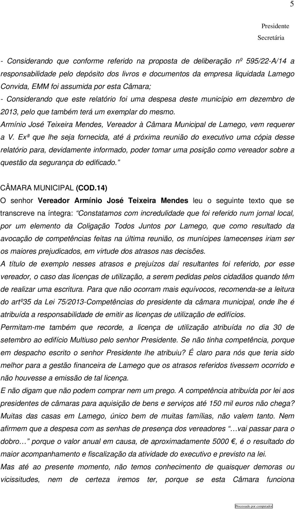 Armínio José Teixeira Mendes, Vereador à Câmara Municipal de Lamego, vem requerer a V.