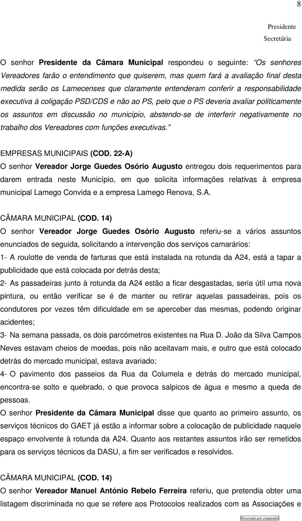 negativamente no trabalho dos Vereadores com funções executivas. EMPRESAS MUNICIPAIS (COD.