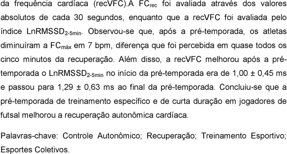 Além disso, a recvfc melhorou após a prétemporada o LnRMSSD 2-5min no início da pré-temporada era de 1,00 ± 0,45 ms e passou para 1,29 ± 0,63 ms ao final da pré-temporada.