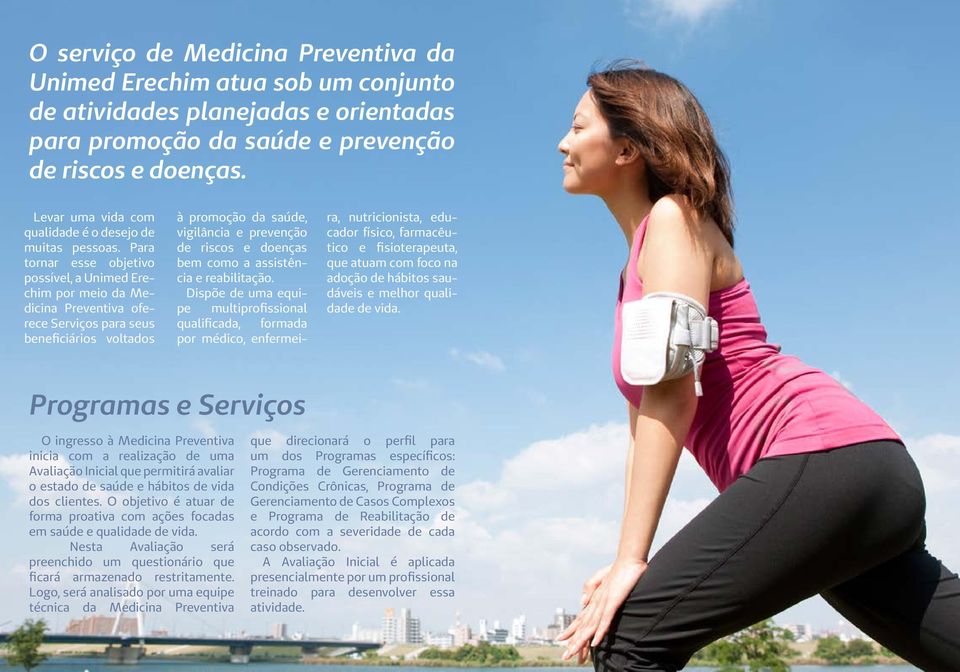 Para tornar esse objetivo possível, a Unimed Erechim por meio da Medicina Preventiva oferece Serviços para seus beneficiários voltados à promoção da saúde, vigilância e prevenção de riscos e doenças