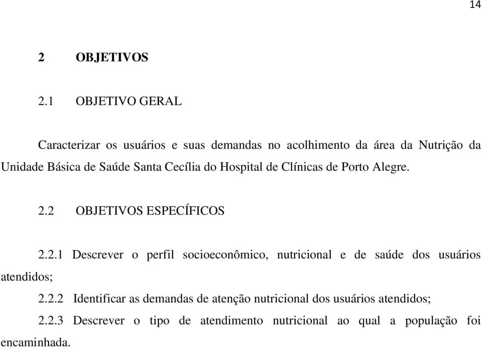Saúde Santa Cecília do Hospital de Clínicas de Porto Alegre. 2.