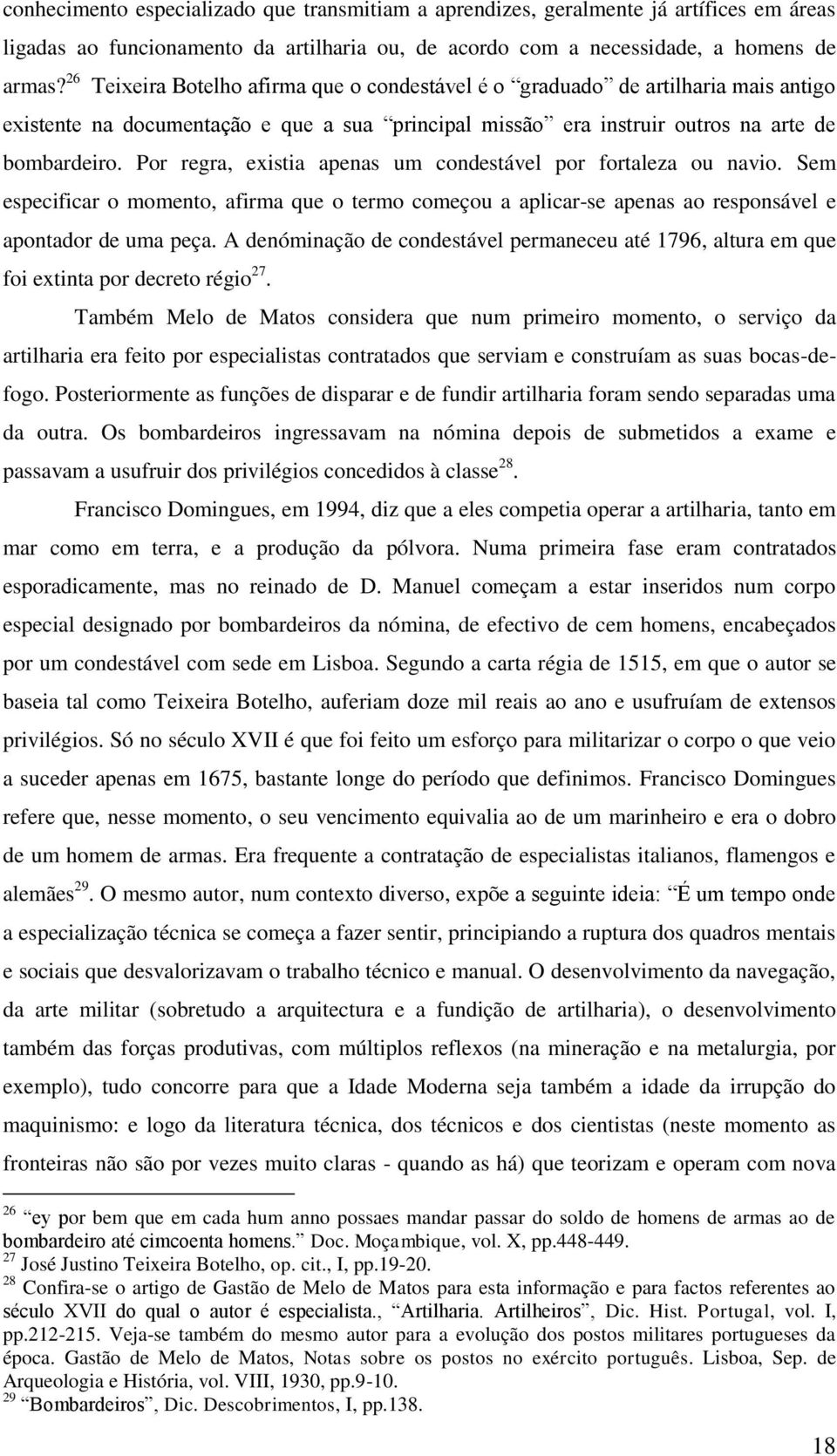 Por regra, existia apenas um condestável por fortaleza ou navio. Sem especificar o momento, afirma que o termo começou a aplicar-se apenas ao responsável e apontador de uma peça.