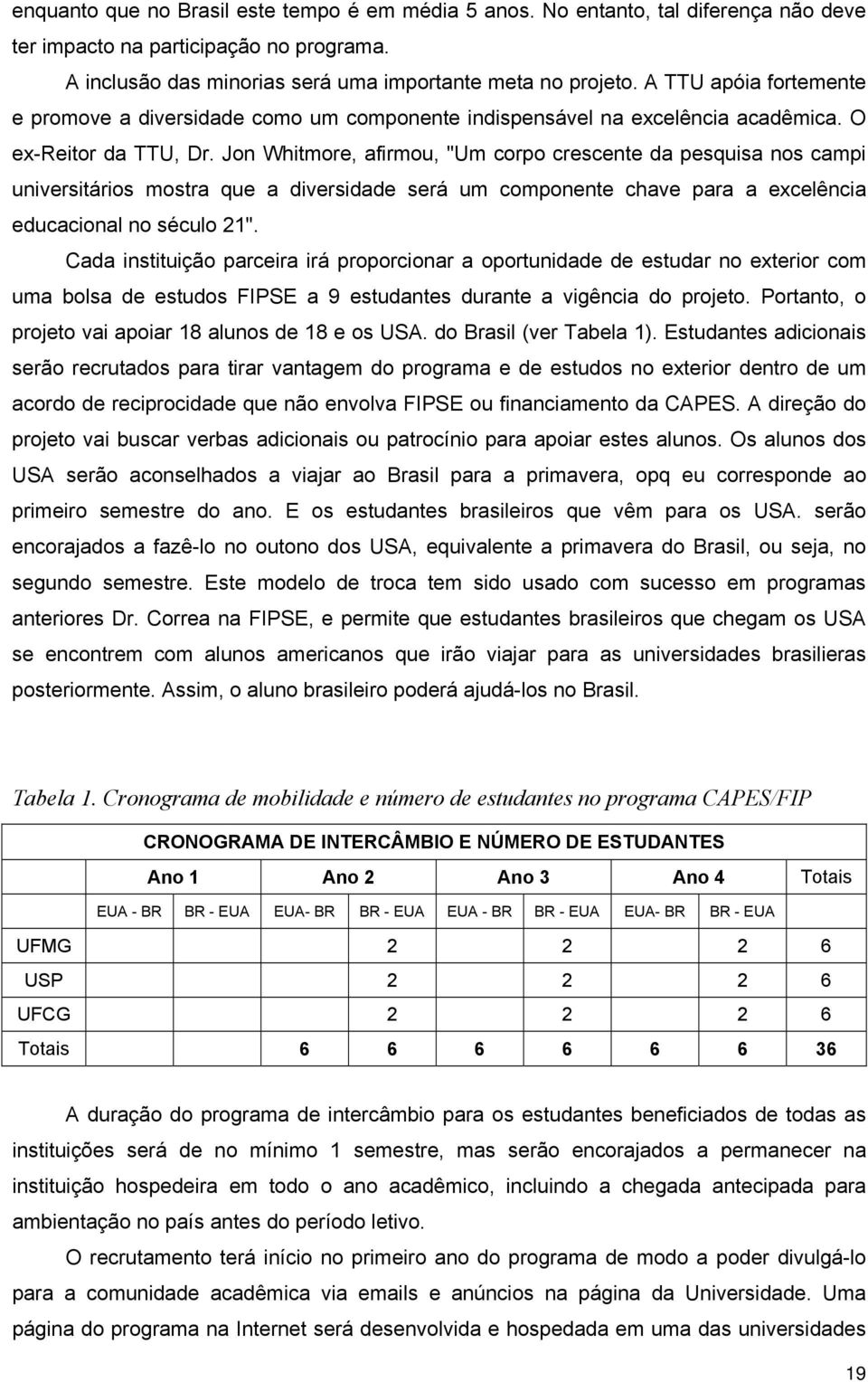 Jon Whitmore, afirmou, "Um corpo crescente da pesquisa nos campi universitários mostra que a diversidade será um componente chave para a excelência educacional no século 21".