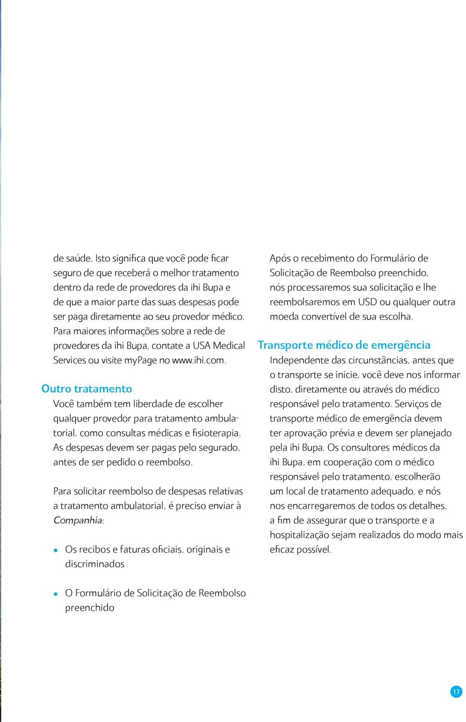 provedor médico. Para maiores informações sobre a rede de provedores da ihi Bupa, contate a USA Medical Services ou visite mypage no www.ihi.com.