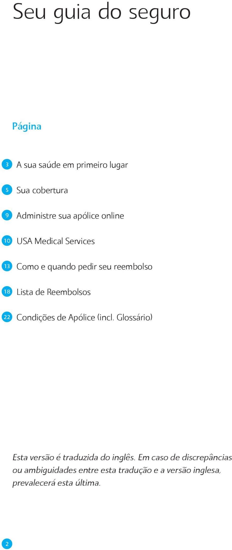 Reembolsos 22 Condições de Apólice (incl. Glossário) Esta versão é traduzida do inglês.