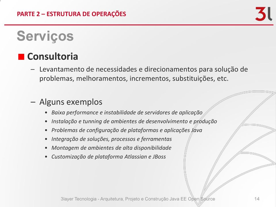 produção Problemas de configuração de plataformas e aplicações Java Integração de soluções, processos e ferramentas Montagem de ambientes