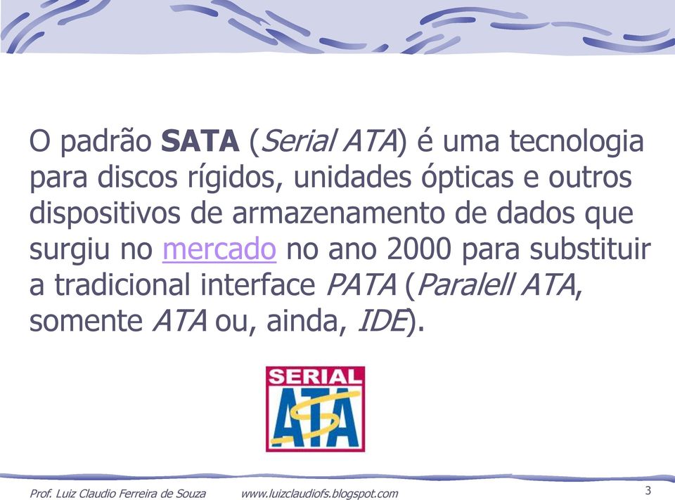 ano 2000 para substituir a tradicional interface PATA (Paralell ATA, somente ATA