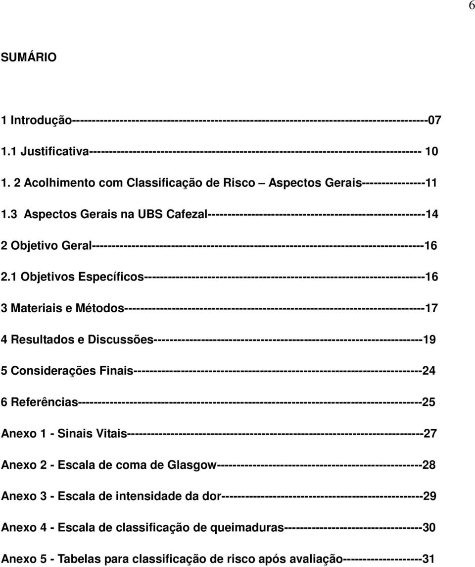 3 Aspectos Gerais na UBS Cafezal-------------------------------------------------------14 2 Objetivo Geral------------------------------------------------------------------------------------16 2.