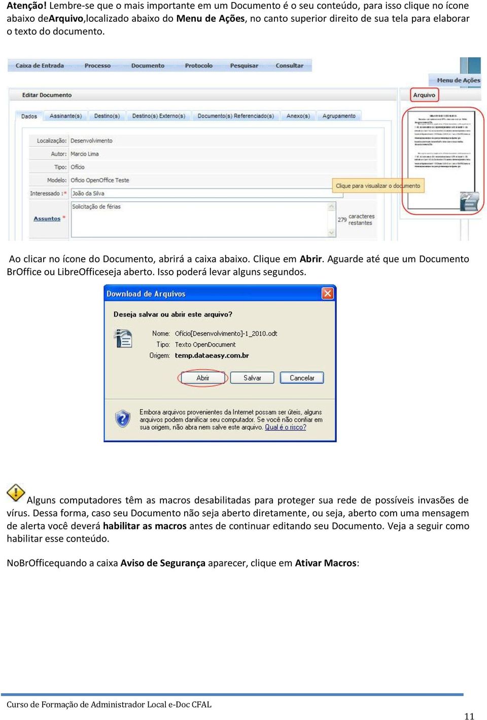 texto do documento. Ao clicar no ícone do Documento, abrirá a caixa abaixo. Clique em Abrir. Aguarde até que um Documento BrOffice ou LibreOfficeseja aberto. Isso poderá levar alguns segundos.