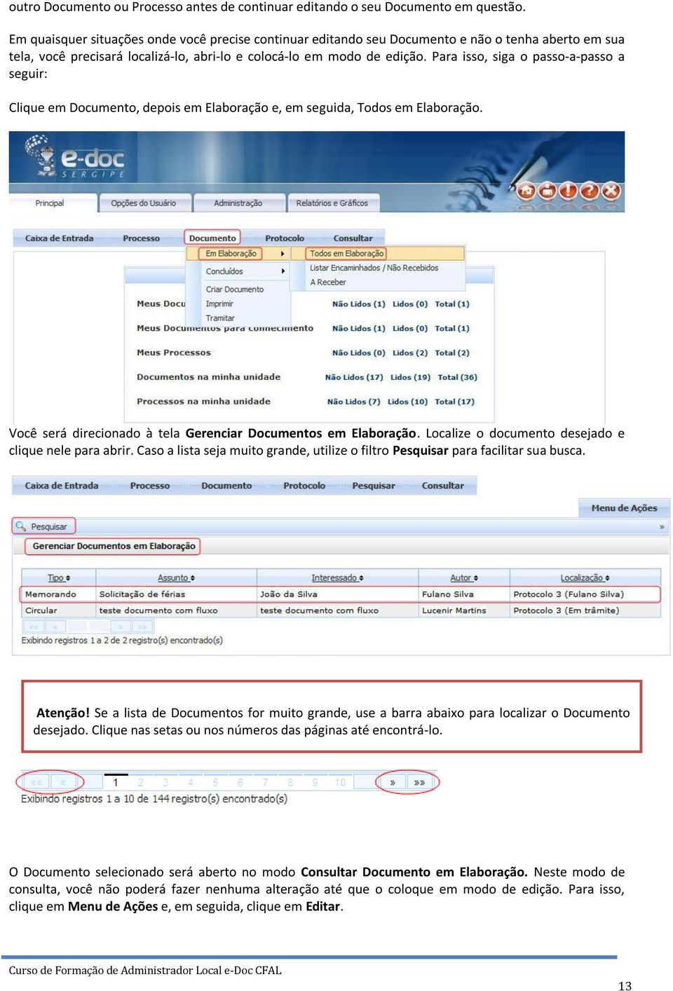 Para isso, siga o passo-a-passo a seguir: Clique em Documento, depois em Elaboração e, em seguida, Todos em Elaboração. Você será direcionado à tela Gerenciar Documentos em Elaboração.