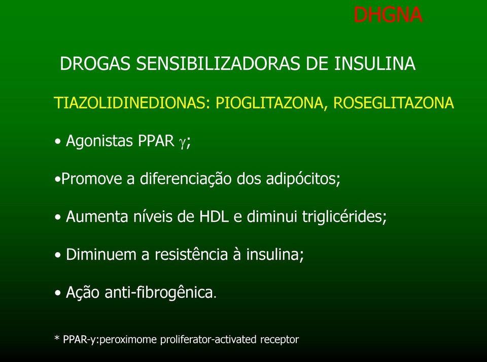 Aumenta níveis de HDL e diminui triglicérides; Diminuem a resistência à