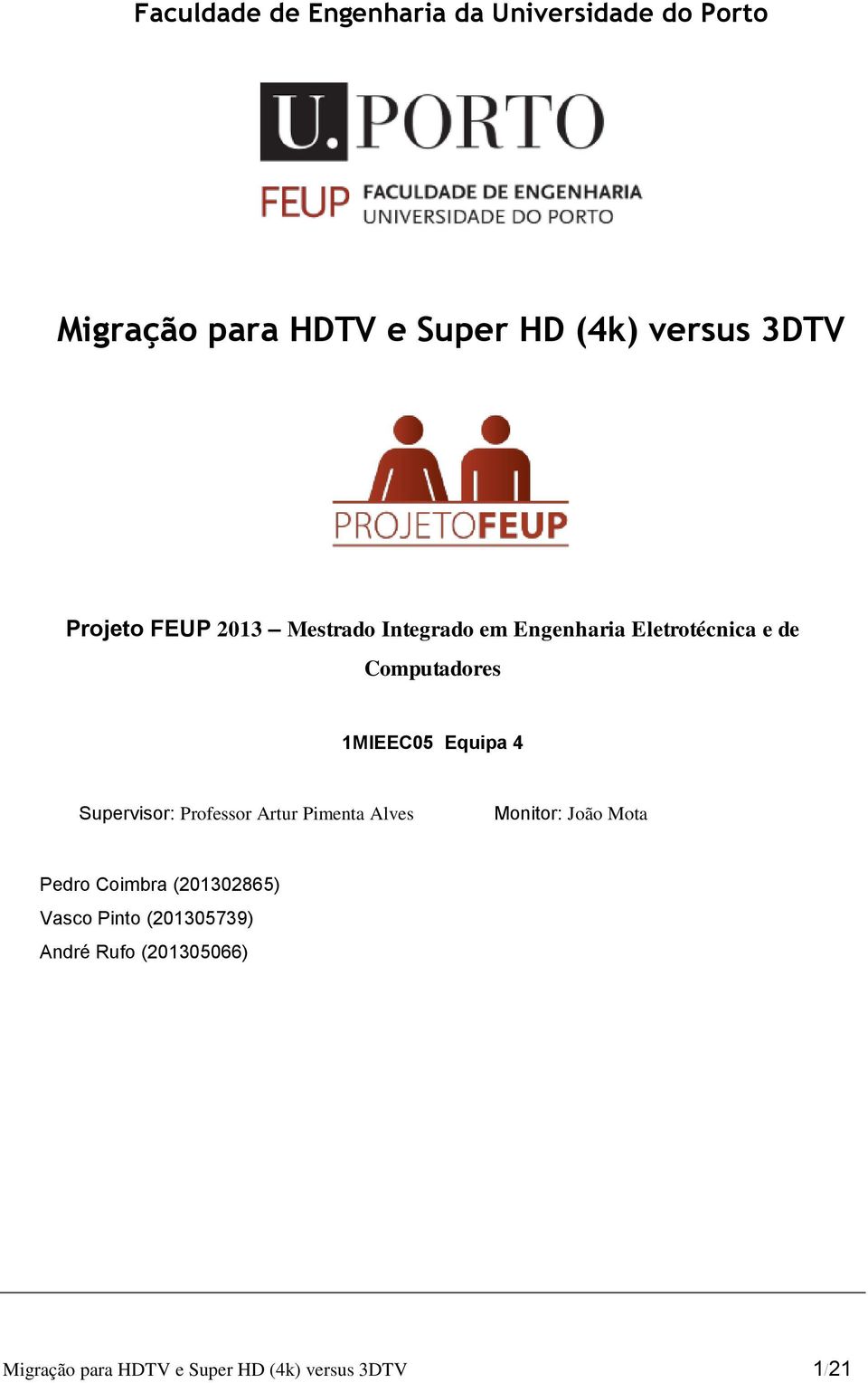 Equipa 4 Supervisor: Professor Artur Pimenta Alves Monitor: João Mota Pedro Coimbra (201302865)