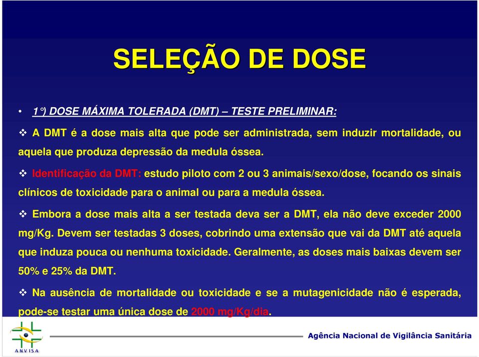 Embora a dose mais alta a ser testada deva ser a DMT, ela não deve exceder 2000 mg/kg.