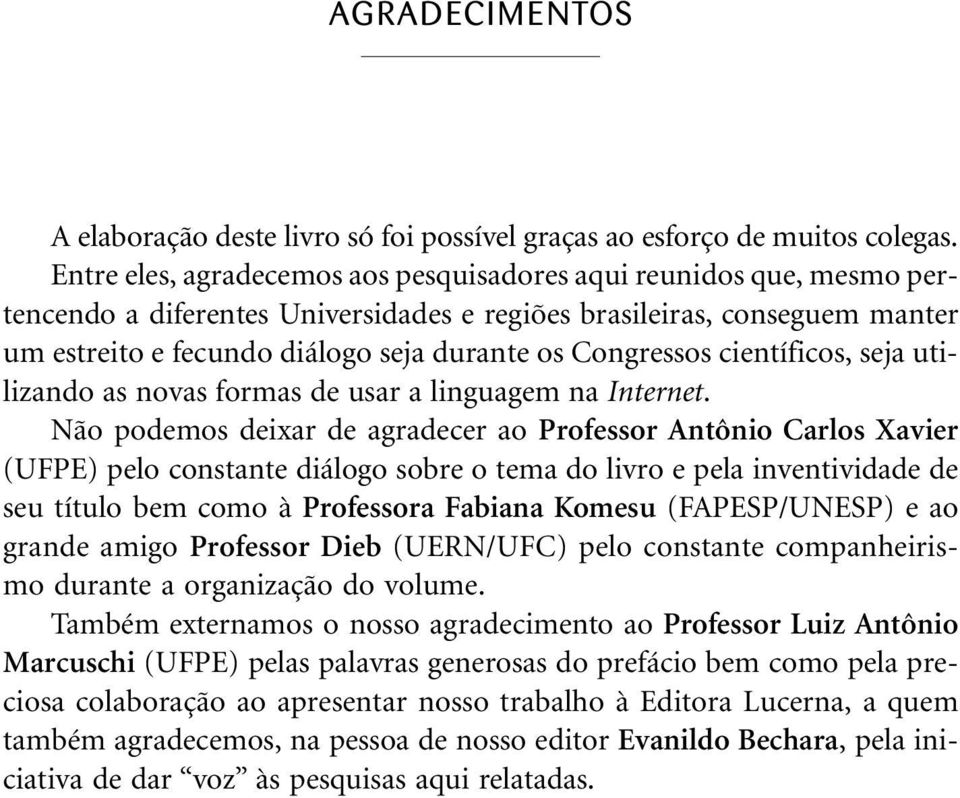 Congressos científicos, seja utilizando as novas formas de usar a linguagem na Internet.