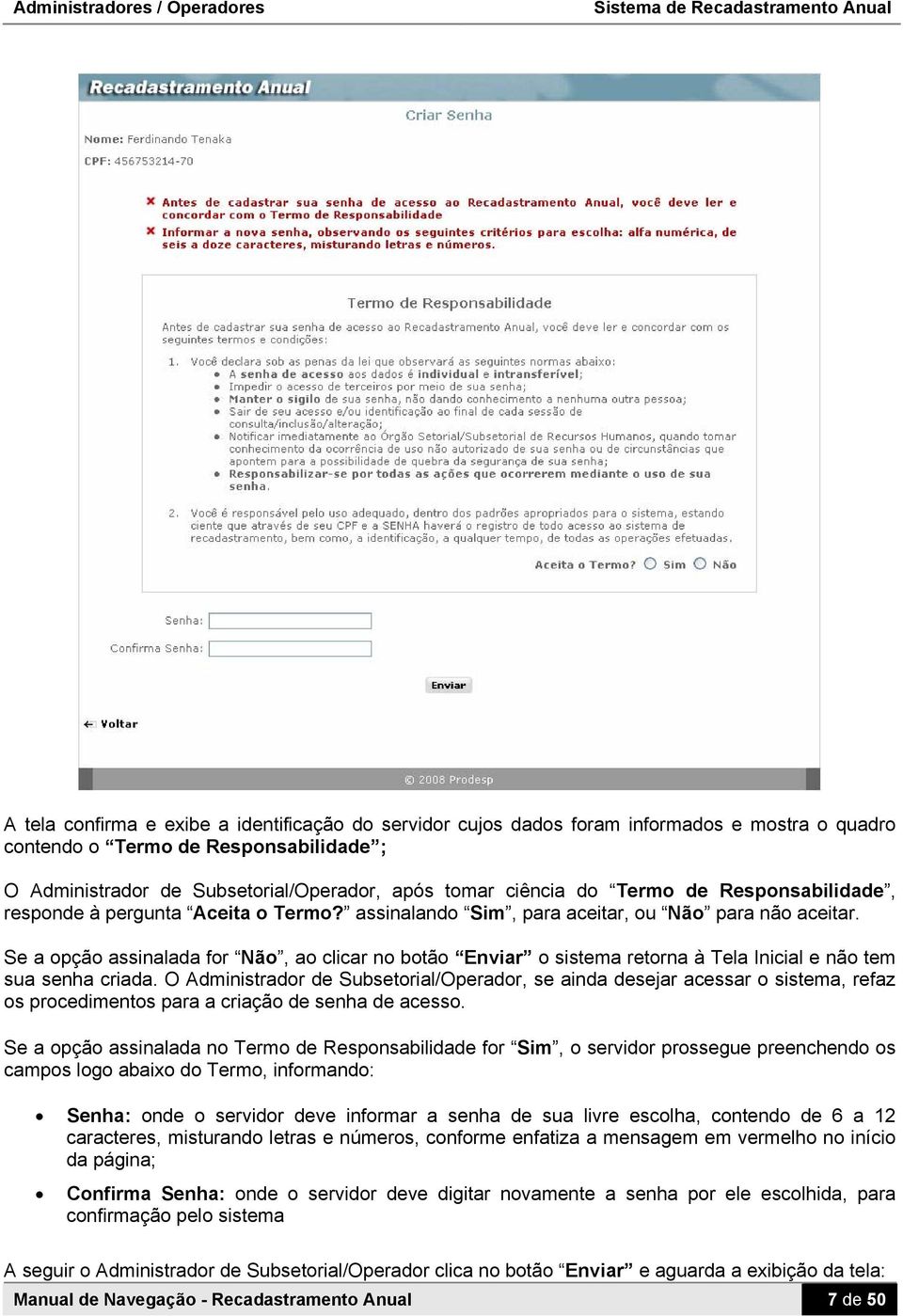 Se a opção assinalada for Não, ao clicar no botão Enviar o sistema retorna à Tela Inicial e não tem sua senha criada.