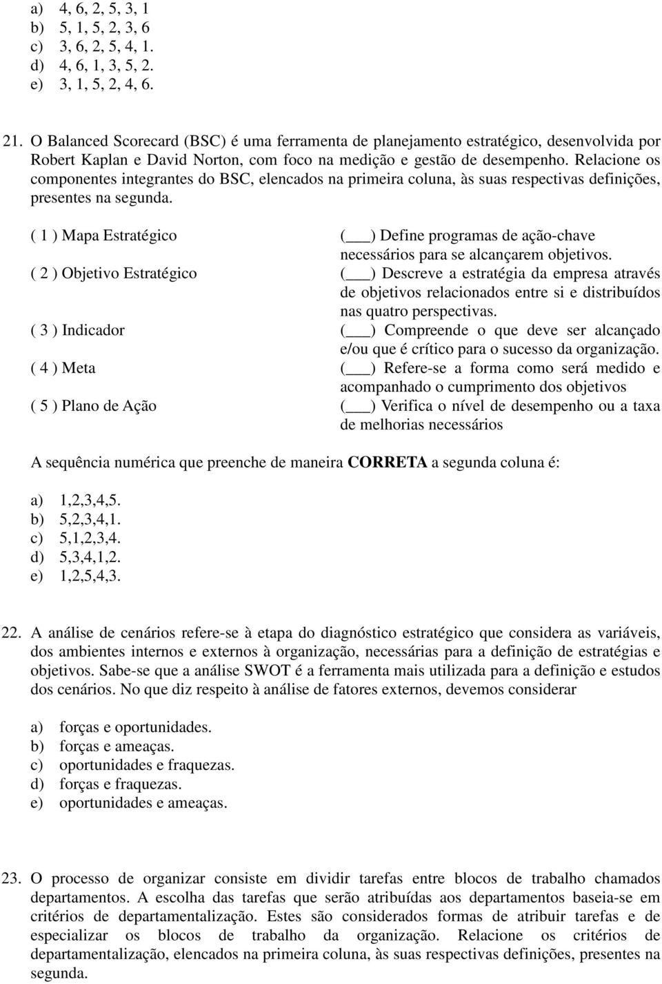 Relacione os componentes integrantes do BSC, elencados na primeira coluna, às suas respectivas definições, presentes na segunda.