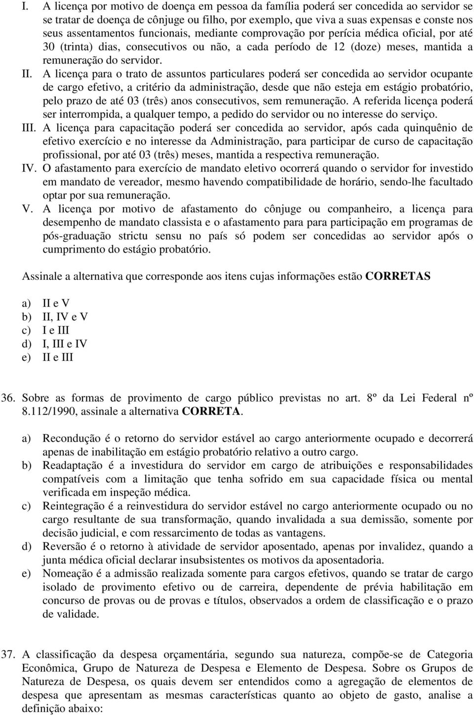 A licença para o trato de assuntos particulares poderá ser concedida ao servidor ocupante de cargo efetivo, a critério da administração, desde que não esteja em estágio probatório, pelo prazo de até