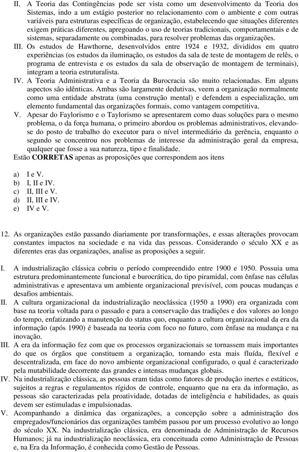 para resolver problemas das organizações. III.