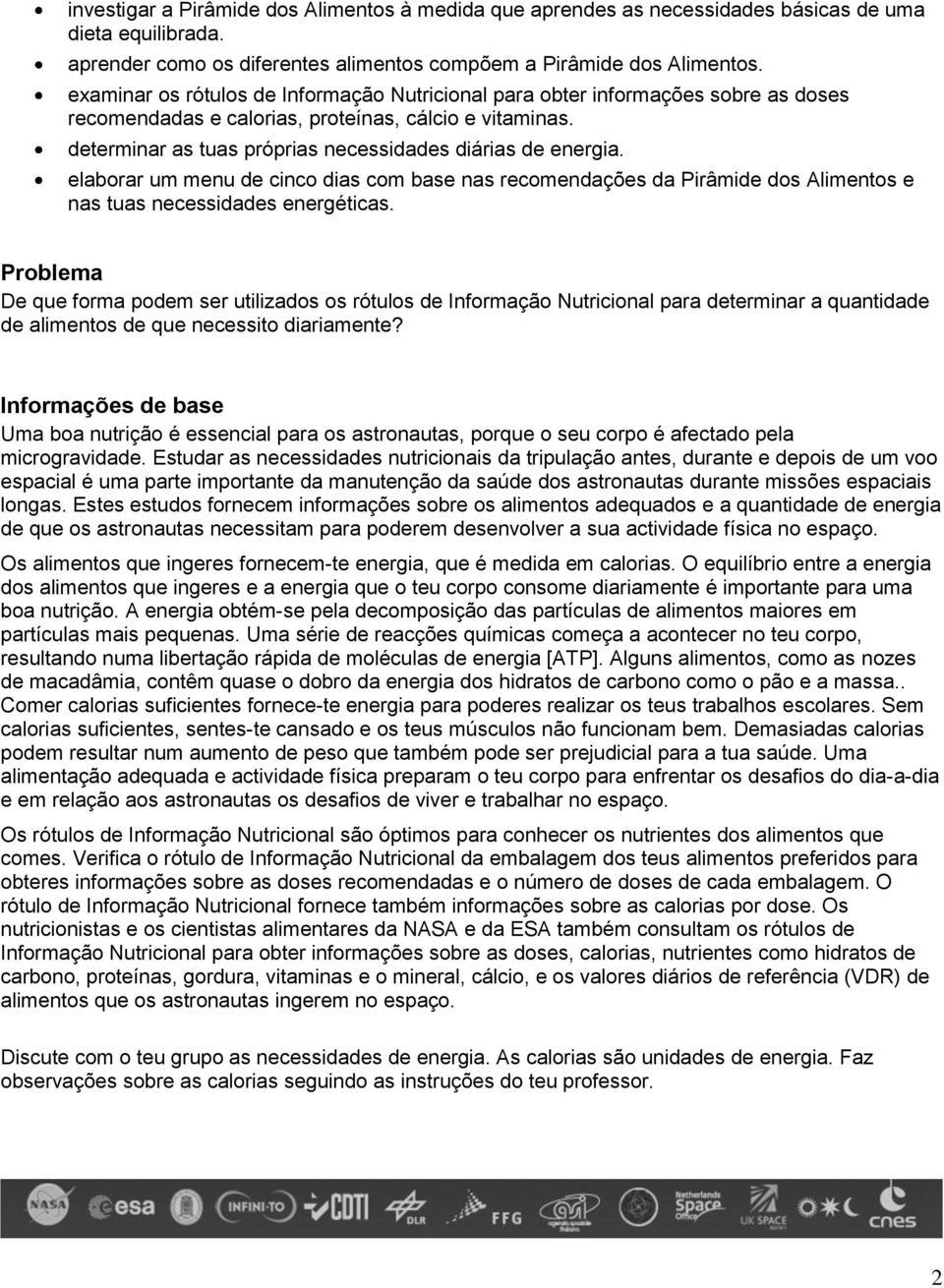 elaborar um menu de cinco dias com base nas recomendações da Pirâmide dos Alimentos e nas tuas necessidades energéticas.