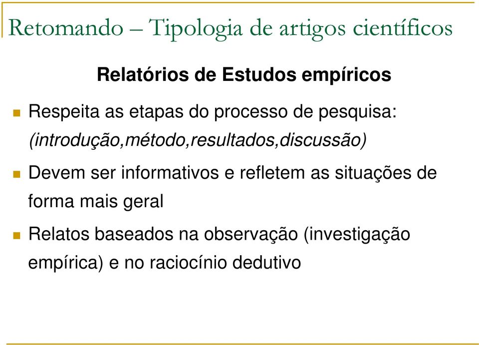 (introdução,método,resultados,discussão) Devem ser informativos e refletem