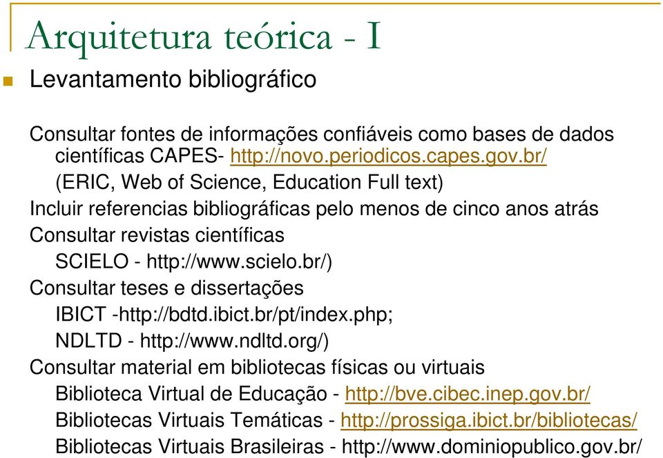 br/) Consultar teses e dissertações IBICT -http://bdtd.ibict.br/pt/index.php; NDLTD - http://www.ndltd.