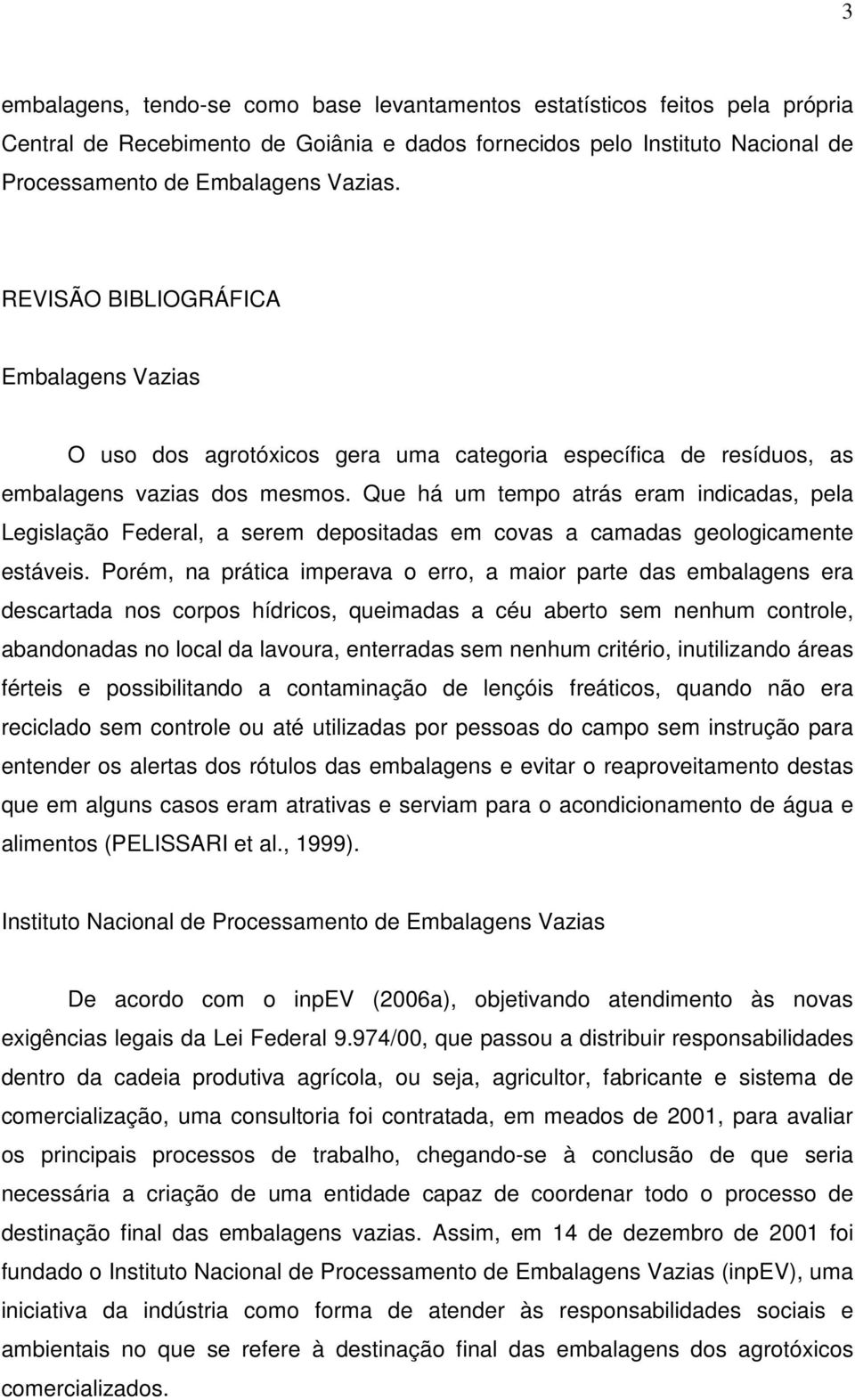 Que há um tempo atrás eram indicadas, pela Legislação Federal, a serem depositadas em covas a camadas geologicamente estáveis.