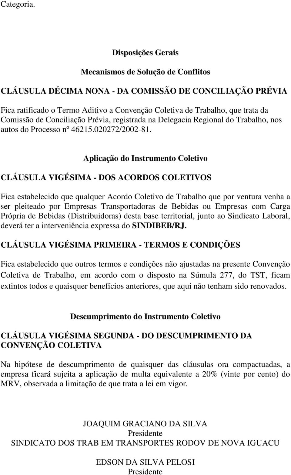 de Conciliação Prévia, registrada na Delegacia Regional do Trabalho, nos autos do Processo nº 46215.020272/2002-81.