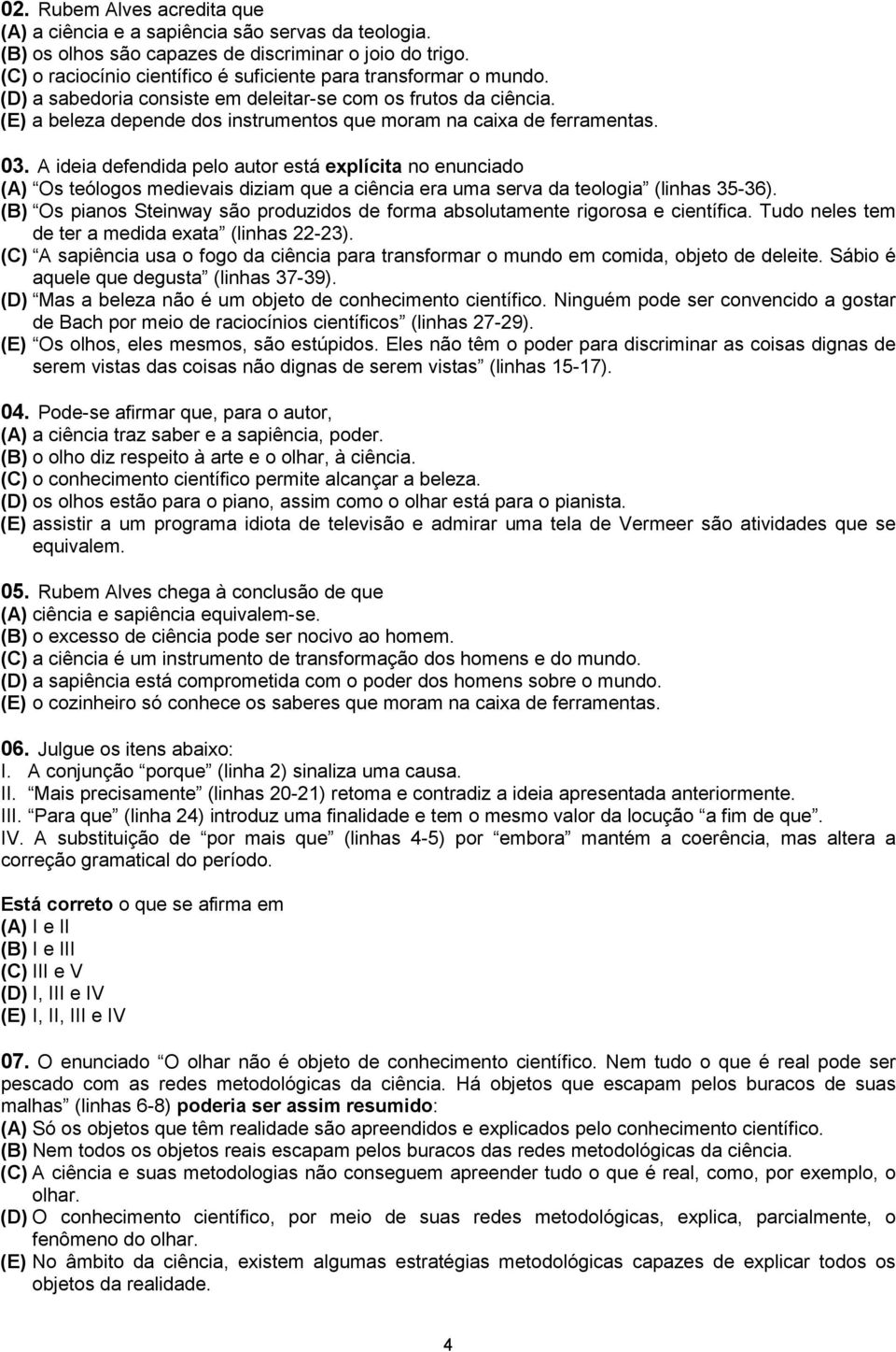 (E) a beleza depende dos instrumentos que moram na caixa de ferramentas. 03.