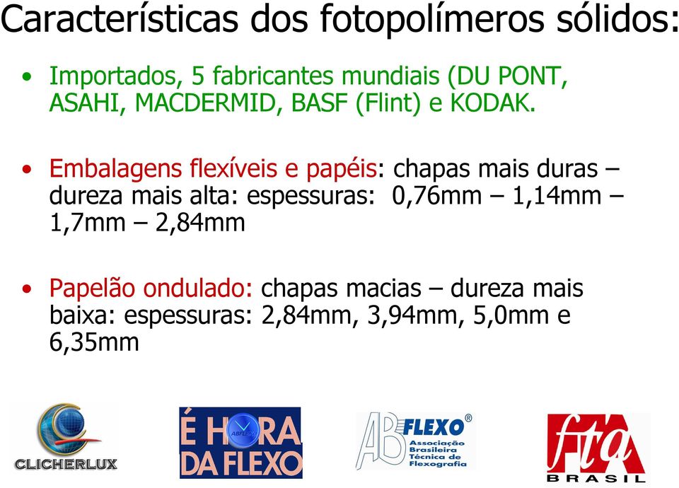 Embalagens flexíveis e papéis: chapas mais duras dureza mais alta: espessuras: