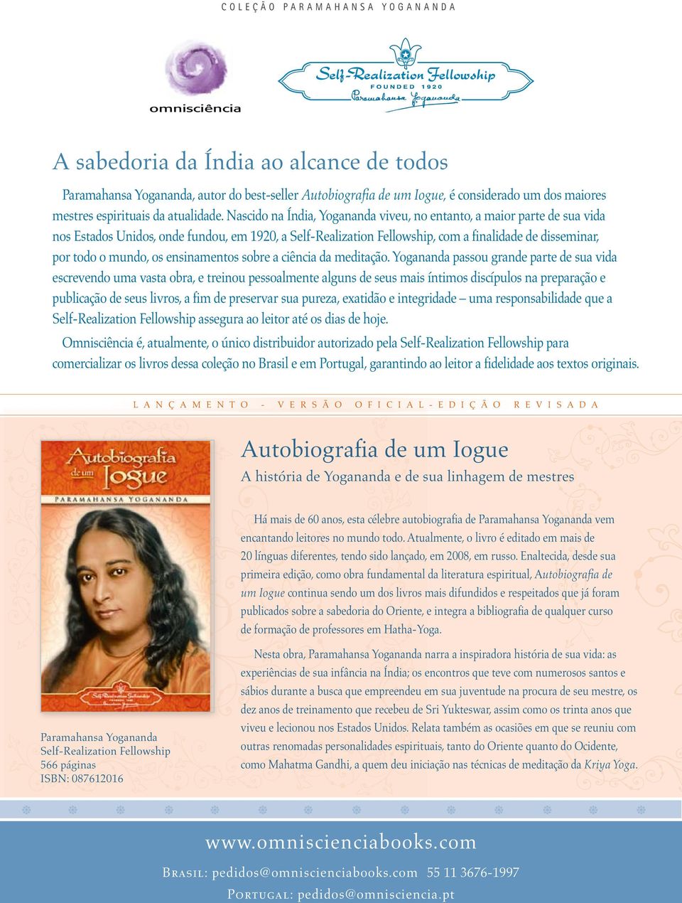 Nascido na Índia, Yogananda viveu, no entanto, a maior parte de sua vida nos Estados Unidos, onde fundou, em 1920, a, com a finalidade de disseminar, por todo o mundo, os ensinamentos sobre a ciência