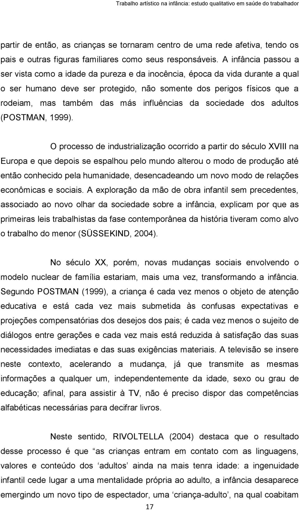 influências da sociedade dos adultos (POSTMAN, 1999).