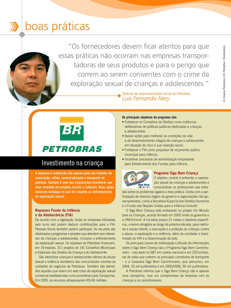 Gerente de responsabilidade social da Petrobras, Luis Fernando Nery (1) Arquivo Petrobras (2) Pathathai / Shutterstock (1) Investimento na criança A empresa é conhecida não apenas pelo seu trabalho