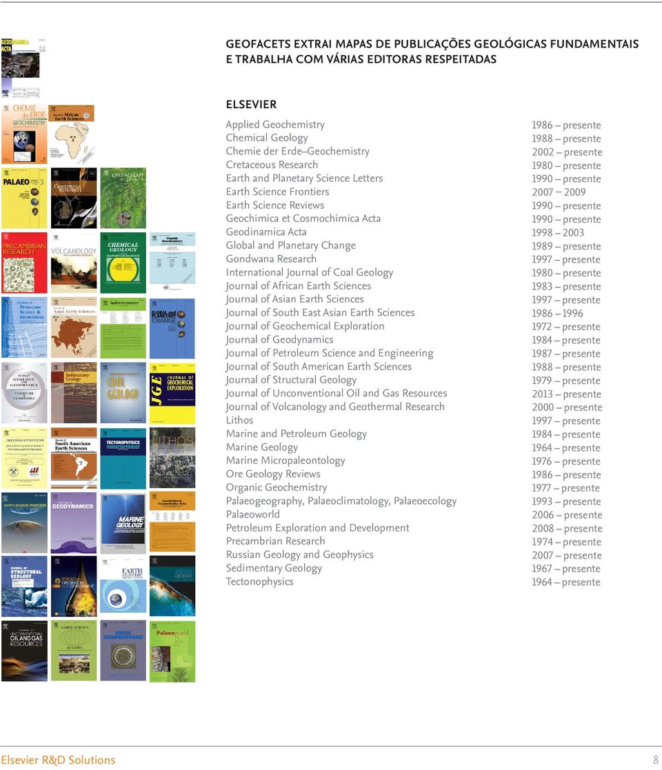 Journal of Coal Geology Journal of African Earth Sciences Journal of Asian Earth Sciences Journal of South East Asian Earth Sciences Journal of Geochemical Exploration Journal of Geodynamics Journal