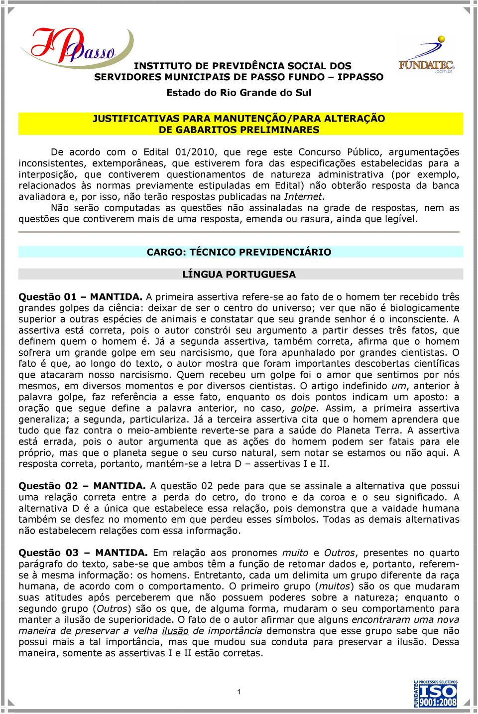 resposta da banca avaliadora e, por isso, não terão respostas publicadas na Internet.