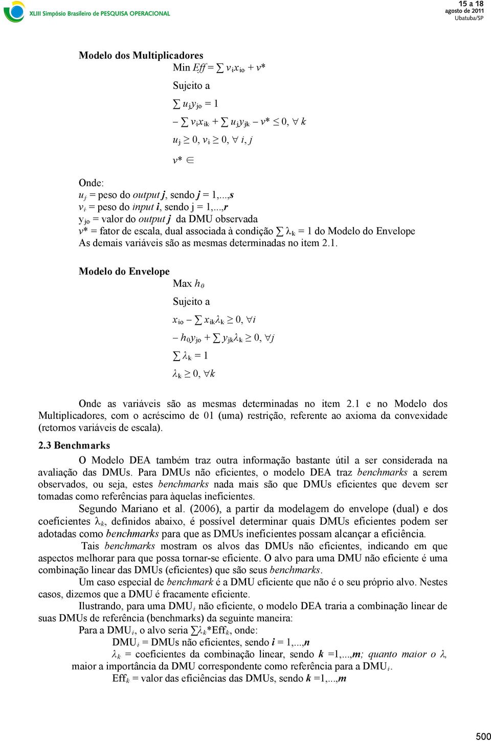 ..,r ybjob = valor do output j da DMU observada v* = fator de escala, dual associada à condição λbkb 1 