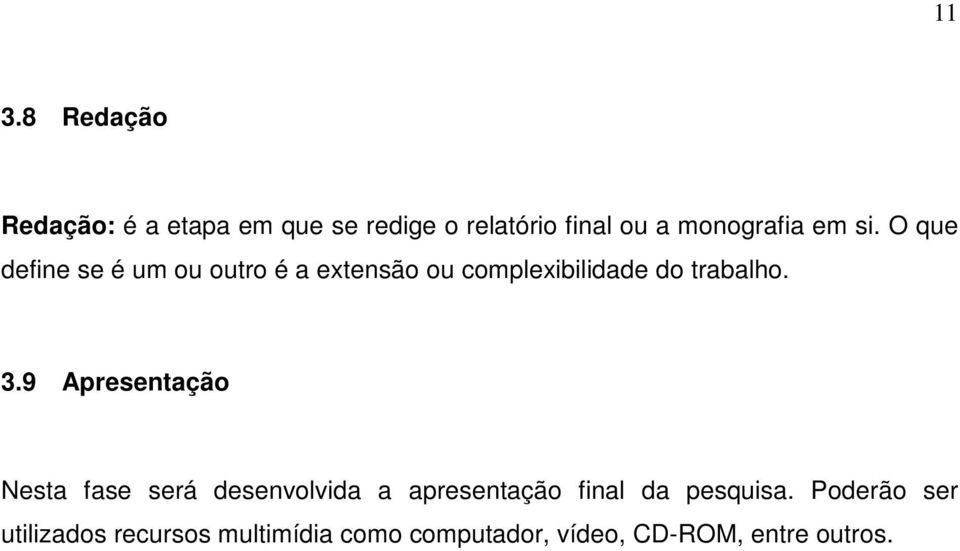 O que define se é um ou outro é a extensão ou complexibilidade do trabalho. 3.