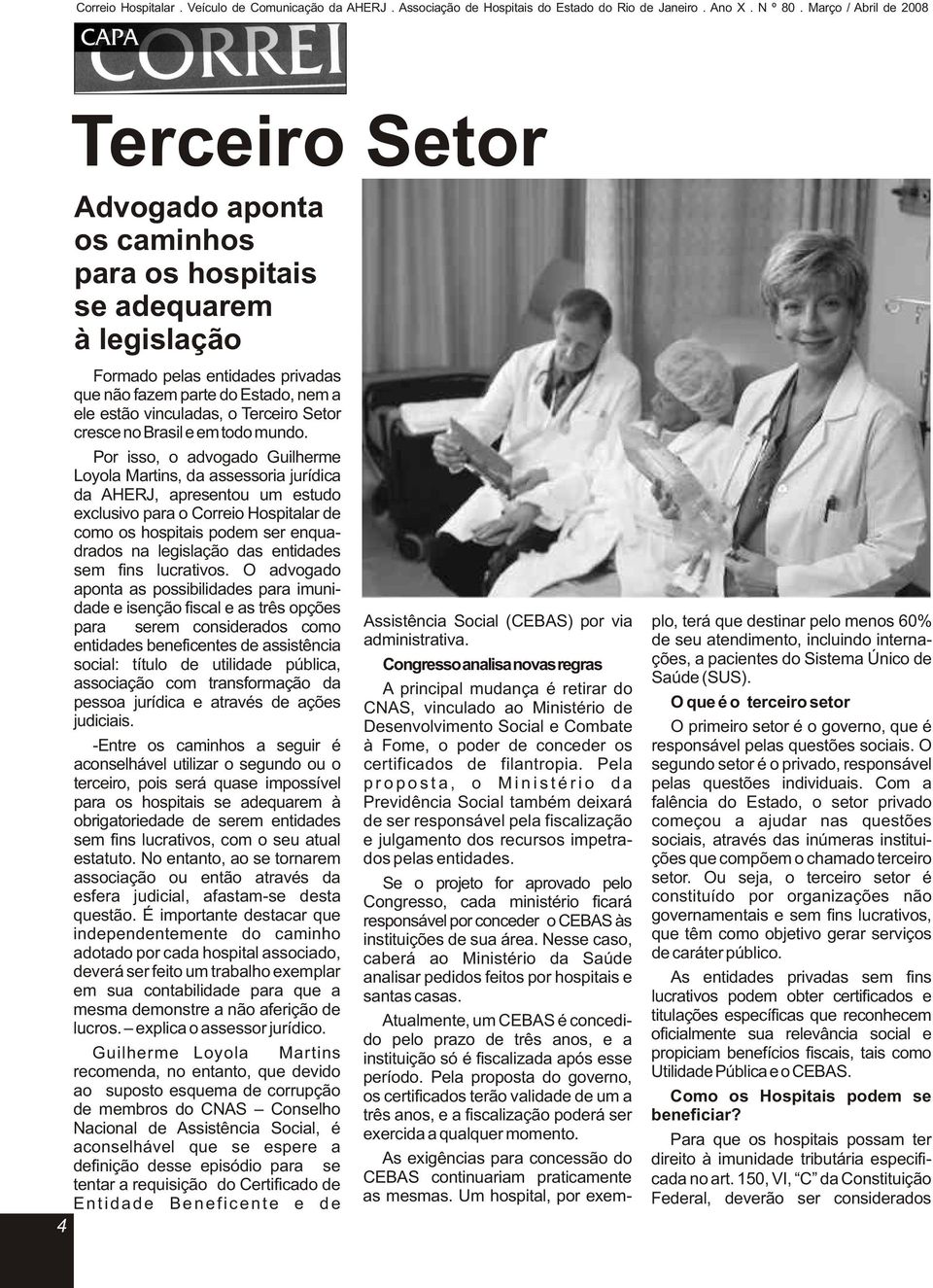 Por isso, o advogado Guilherme Loyola Martins, da assessoria jurídica da AHERJ, apresentou um estudo exclusivo para o Correio Hospitalar de como os hospitais podem ser enquadrados na legislação das