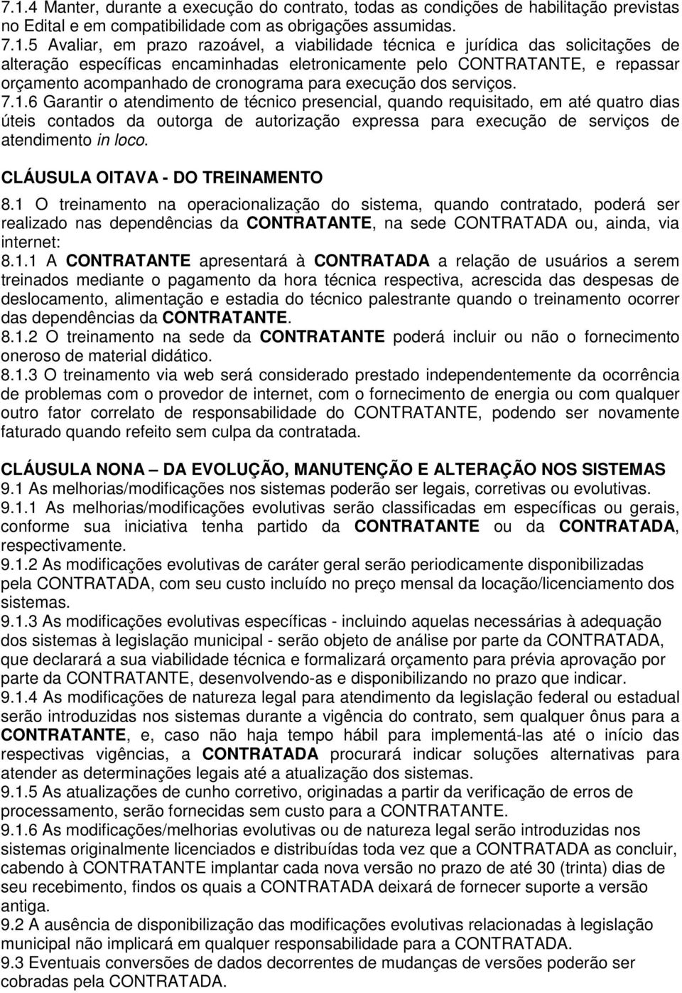 6 Garantir o atendimento de técnico presencial, quando requisitado, em até quatro dias úteis contados da outorga de autorização expressa para execução de serviços de atendimento in loco.