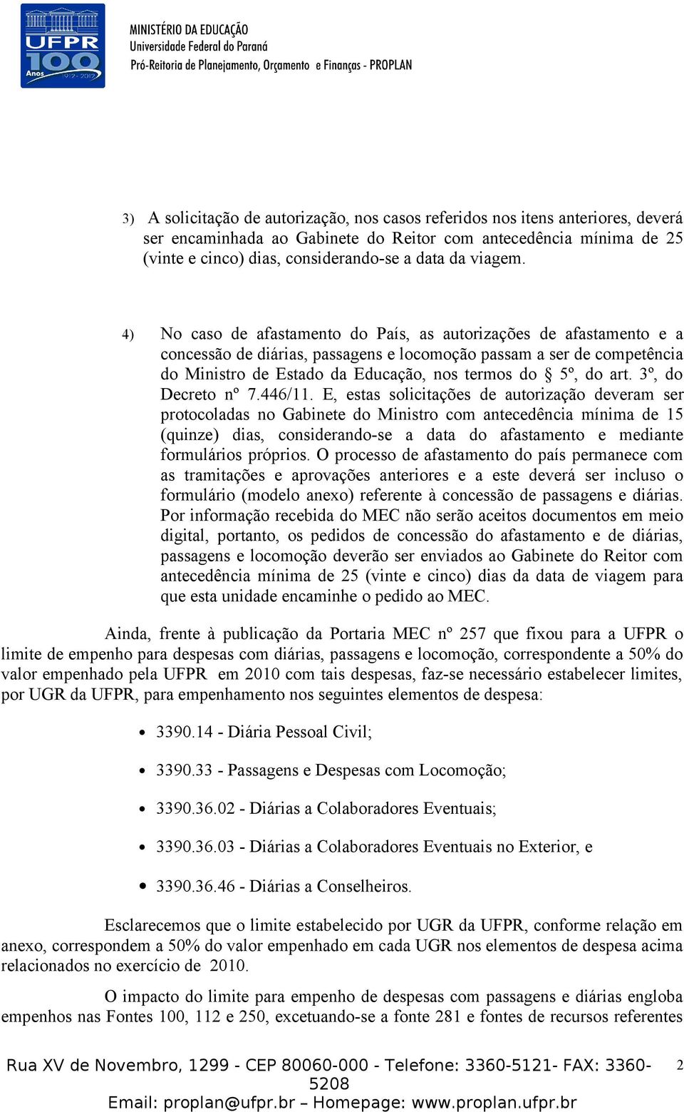 4) No caso de afastamento do País, as autorizações de afastamento e a concessão de diárias, passagens e locomoção passam a ser de competência do Ministro de Estado da Educação, nos termos do 5º, do