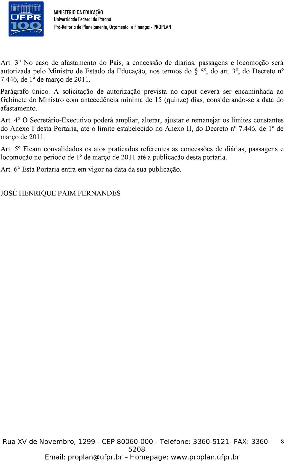 A solicitação de autorização prevista no caput deverá ser encaminhada ao Gabinete do Ministro com antecedência mínima de 15 (quinze) dias, considerando-se a data do afastamento. Art.