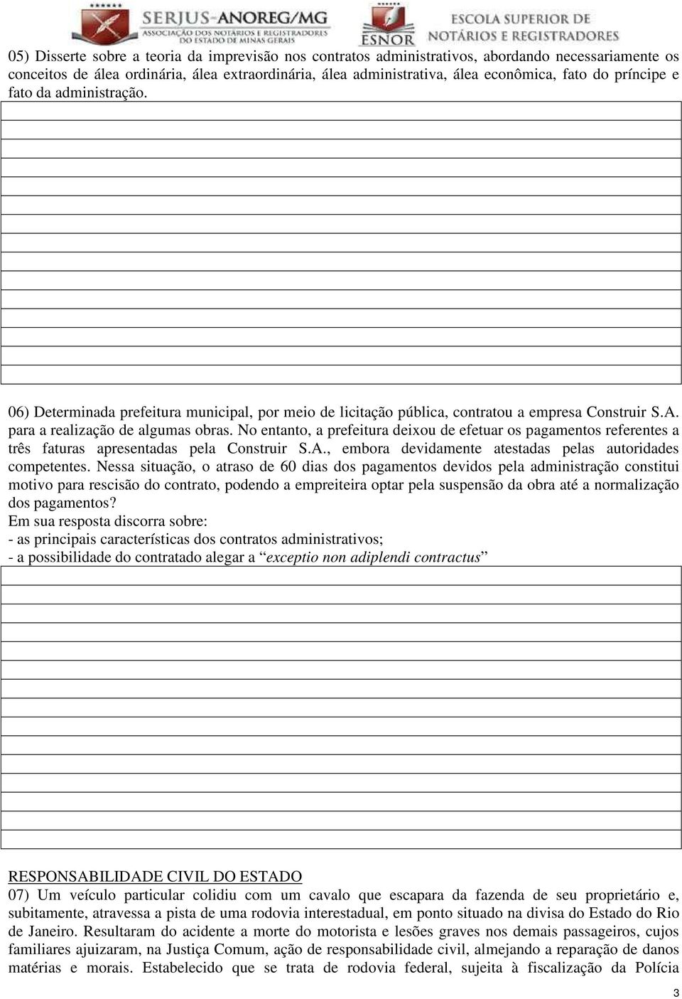 No entanto, a prefeitura deixou de efetuar os pagamentos referentes a três faturas apresentadas pela Construir S.A., embora devidamente atestadas pelas autoridades competentes.