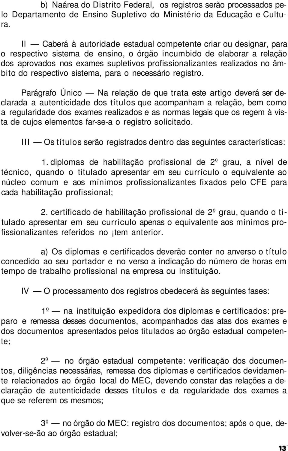 realizados no âmbito do respectivo sistema, para o necessário registro.