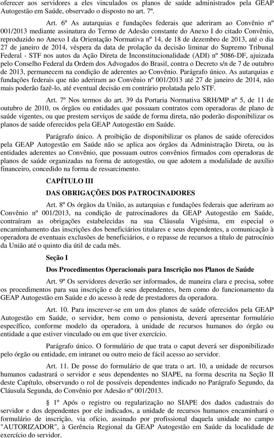 Normativa nº 14, de 18 de dezembro de 2013, até o dia 27 de janeiro de 2014, véspera da data de prolação da decisão liminar do Supremo Tribunal Federal - STF nos autos da Ação Direta de