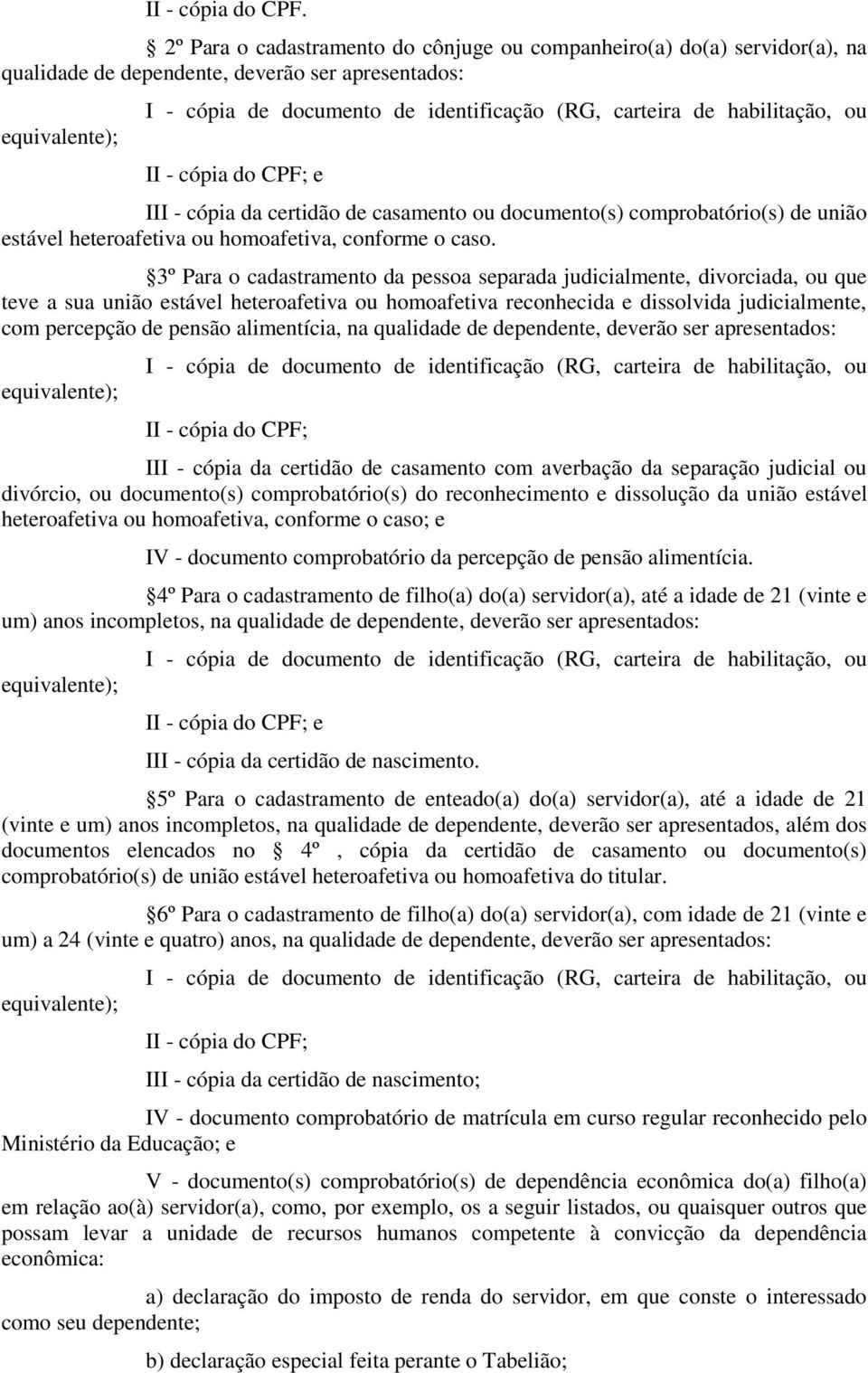 ou documento(s) comprobatório(s) de união estável heteroafetiva ou homoafetiva, conforme o caso.