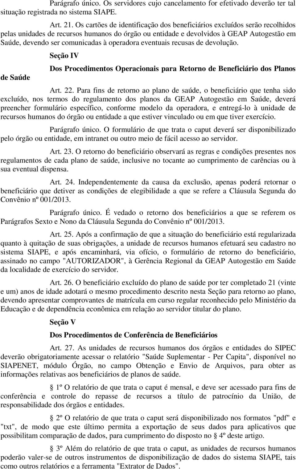 operadora eventuais recusas de devolução. de Saúde Seção IV Dos Procedimentos Operacionais para Retorno de Beneficiário dos Planos Art. 22.