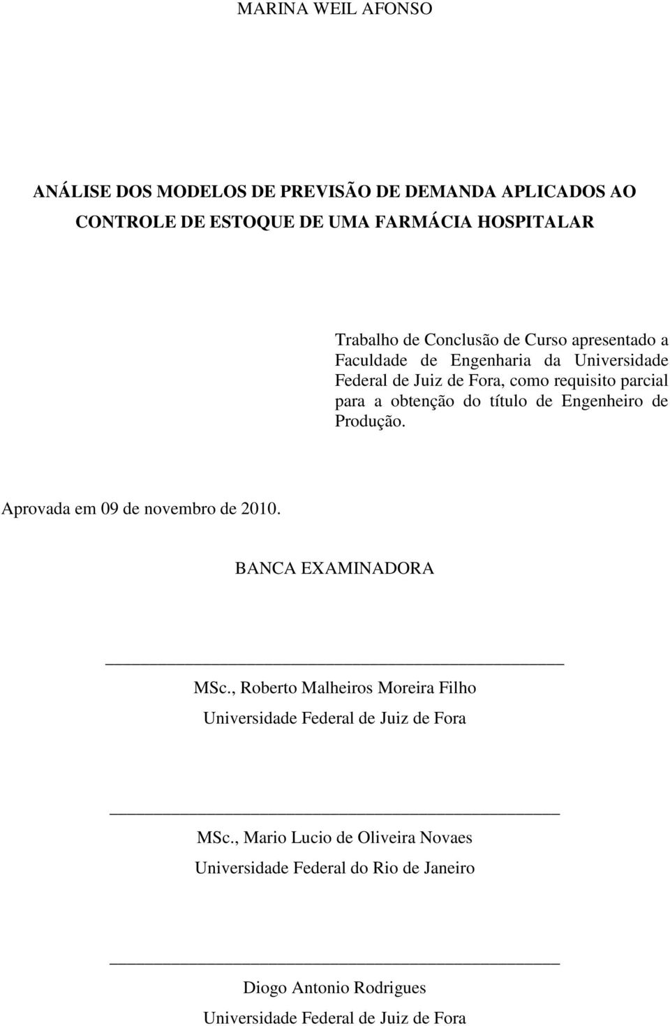 Engenheiro de Produção. Aprovada em 09 de novembro de 2010. BANCA EXAMINADORA MSc.